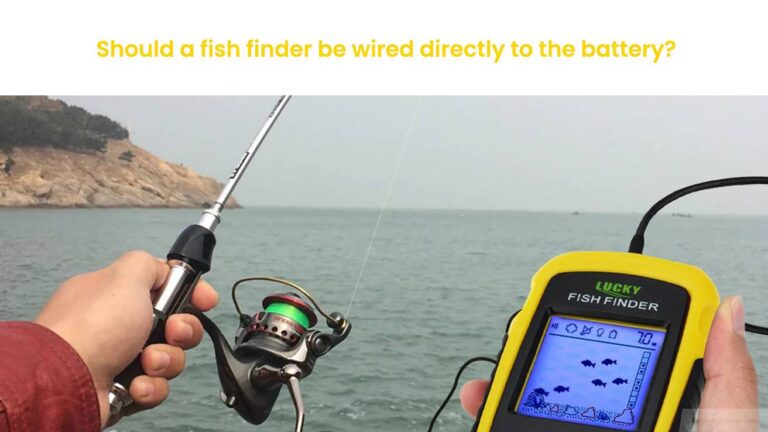 Should a Fish Finder Be Wired Directly to the Battery: Expert Insights